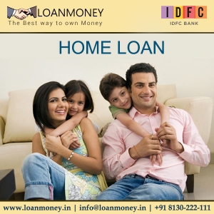 IDFC Bank Home Loan through Loan Money Services in New Delhi Delhi India